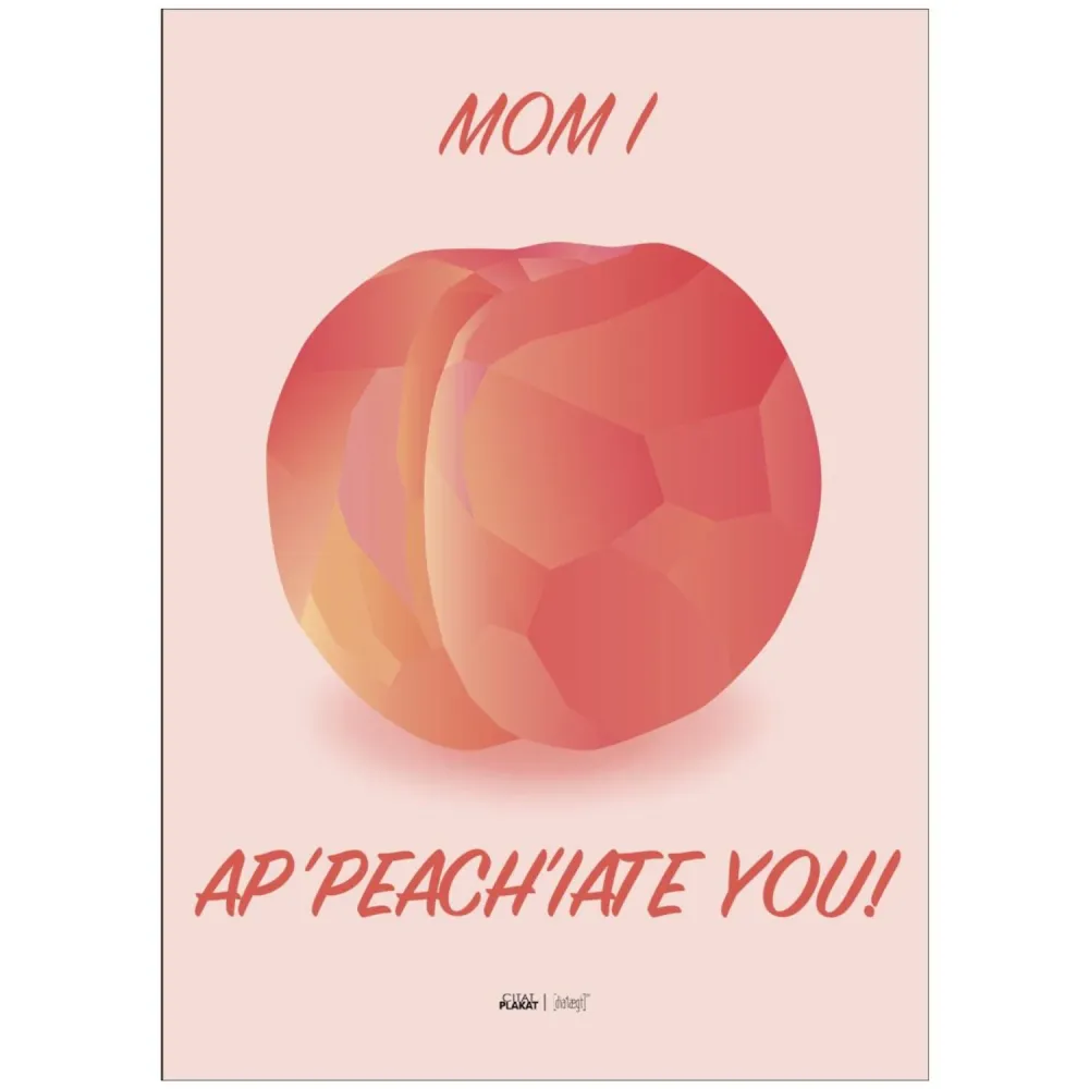 Poster & Frame Citatplakat - Mom I Ap-peach-iate You